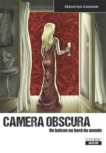 Couverture du livre « Camera obscura ; un balcon au bord du monde » de Bastien Gayraud aux éditions Le Camion Blanc