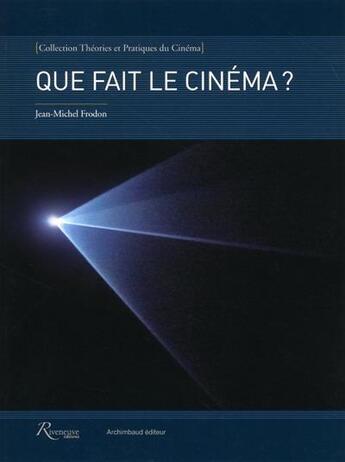 Couverture du livre « Que fait le cinéma ? » de Jean-Michel Frodon aux éditions Riveneuve