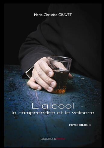 Couverture du livre « L'alcool, le comprendre et le vaincre » de Marie-Christine Gravet aux éditions Ovadia