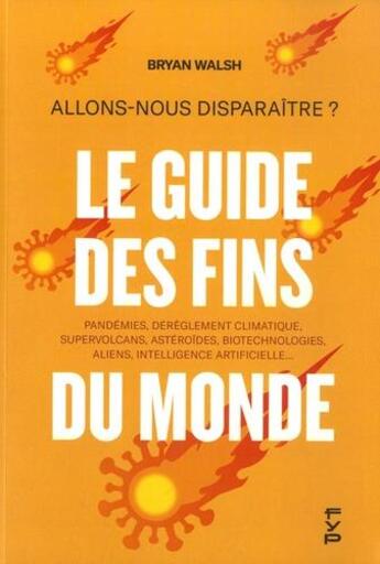 Couverture du livre « Le guide des fins du monde ; comment allons-nous disparaitre ? robots hostiles, ia, pandemies, climat... » de Brian Walsh aux éditions Fyp