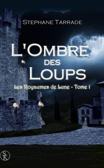 Couverture du livre « Les royaumes de lune t.1 ; l'ombre des loups » de Stephane Tarrade aux éditions Sharon Kena