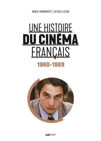 Couverture du livre « Une histoire du cinéma français t.4 : 1960-1969 » de Denis Zorgniotti et Ulysse Lledo aux éditions Lettmotif