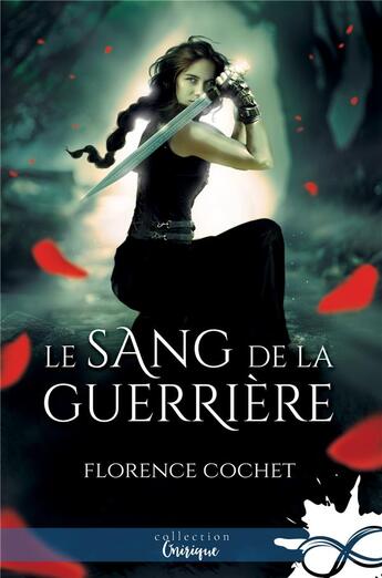 Couverture du livre « Le sang de la guerrière » de Florence Cochet aux éditions Collection Infinity