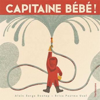 Couverture du livre « Capitaine Bébé ! » de Alain Serge Dzotap et Brice Postma Uzel aux éditions Sarbacane