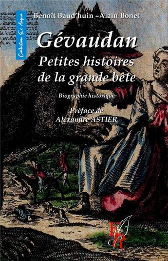 Couverture du livre « Gévaudan, petites histoires de la grande bête : biographie historique » de Alain Bonet et Benoit Baud'Huin aux éditions Editions Encre Rouge