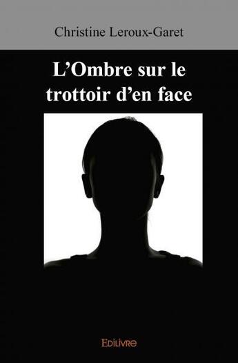 Couverture du livre « L ombre sur le trottoir d en face » de Christine Leroux-Gar aux éditions Edilivre