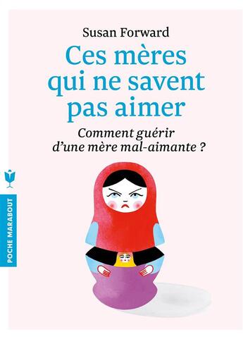 Couverture du livre « Ces mères qui ne savent pas aimer ; comment guérir d'une mère mal aimante » de Susan Forward aux éditions Marabout