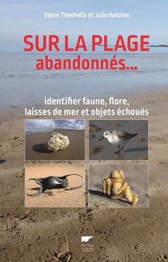 Couverture du livre « Sur la plage abandonnés... identifier faune, flore, laisses de mer et objets échoués » de Steve Trewhella et Julie Hatcher aux éditions Delachaux & Niestle