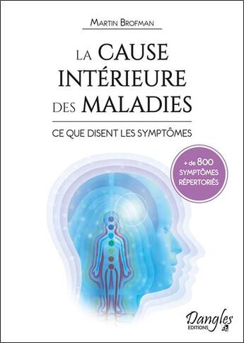 Couverture du livre « La cause intérieure des maladies : ce que disent les symptômes ; 800 symptômes répertoriés » de Martin Brofman aux éditions Dangles