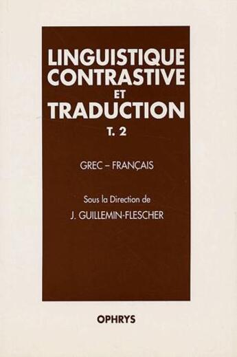 Couverture du livre « Linguistique contrastive et traduction t 2 ; grec-français » de Jacqueline Guillemin-Flescher aux éditions Ophrys