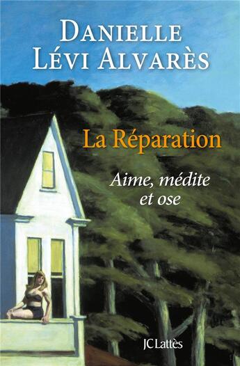 Couverture du livre « La réparation ; aime, médite et ose » de Danielle Levi Alvares aux éditions Lattes