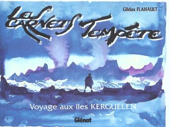 Couverture du livre « Les Carnets Tempete Voyage Aux Iles Kerguelen » de Flahaut aux éditions Glenat