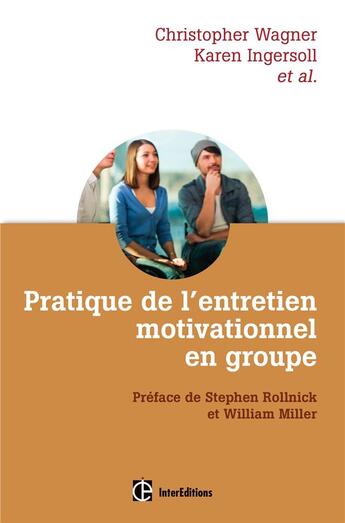 Couverture du livre « Pratique de l'entretien motivationnel en groupe » de Christophe C. Wagner et Karen S. Ingersoll aux éditions Intereditions