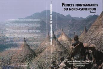 Couverture du livre « Princes montagnards t.1 du nord-cameroun » de Jeanne-Francoise Vincent aux éditions L'harmattan