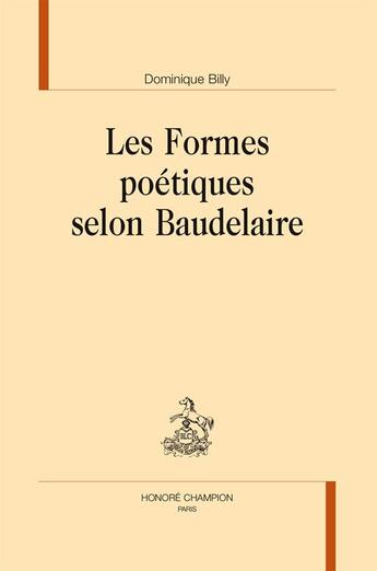 Couverture du livre « Les formes poètiques selon Baudelaire » de Domnique Billy aux éditions Honore Champion