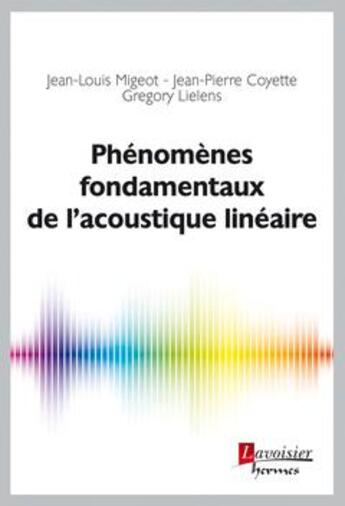 Couverture du livre « Phénomènes fondamentaux de l'acoustique linéaire » de Jean-Louis Migeot et Jean-Pierre Coyette et Gregory Lielens aux éditions Hermes Science Publications