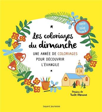 Couverture du livre « Les coloriages du dimanche ; une année de coloriages pour découvrir l'évangile ; année B (édition 2017/2018) » de Tante Menoue aux éditions Bayard Jeunesse