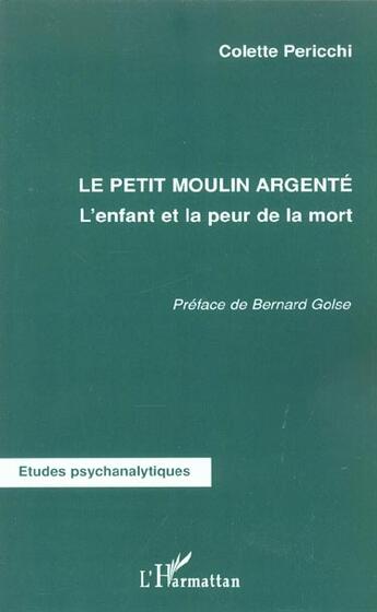 Couverture du livre « Le petit moulin argenté ; l'enfant et la peur de la mort » de Colette Pericchi aux éditions L'harmattan