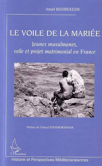 Couverture du livre « Le voile de la mariee - jeunes musulmanes, voile et projet matrimonial en france » de Amel Boubekeur aux éditions L'harmattan