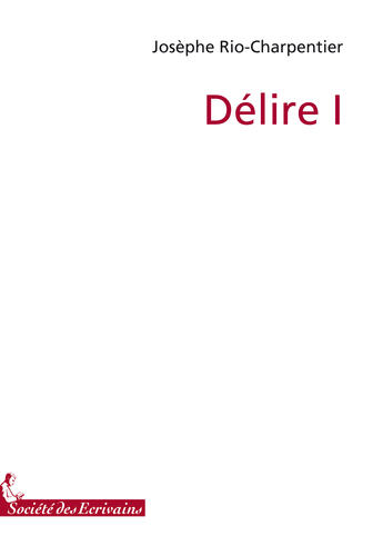 Couverture du livre « Délire t.1 » de Rio J aux éditions Societe Des Ecrivains