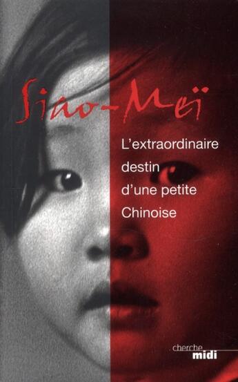 Couverture du livre « L'extraordinaire destin d'une petite chinoise » de Siao Mei aux éditions Cherche Midi