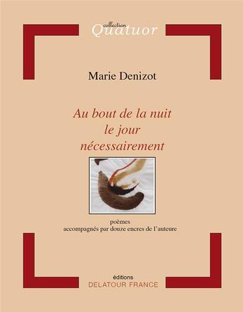 Couverture du livre « Au bout de la nuit le jour nécessairement » de Marie Denizot aux éditions Delatour