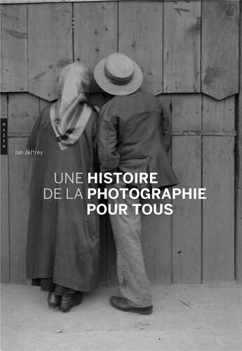 Couverture du livre « Une histoire de la photographie pour tous » de Max Kozloff et Ian Jeffrey aux éditions Hazan