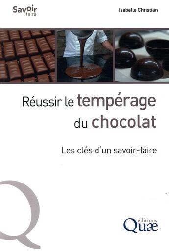 Couverture du livre « Reussir le temperage du chocolat - les cles d'un savoir-faire » de Christian Isabelle aux éditions Quae