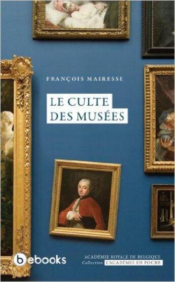 Couverture du livre « Le culte des musées » de François Mairesse aux éditions Academie Royale De Belgique