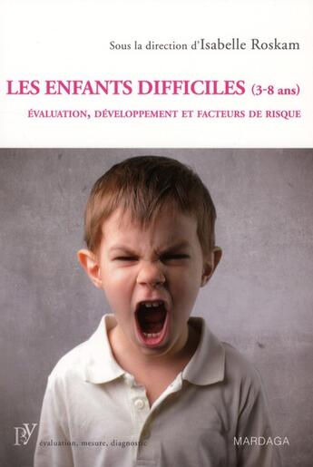 Couverture du livre « Les enfants difficiles (3-8 ans) ; évolutions, développement et facteurs de risque » de Isabelle Roskam aux éditions Mardaga Pierre