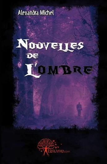 Couverture du livre « Nouvelles de l'ombre » de Alexandra Michel aux éditions Edilivre