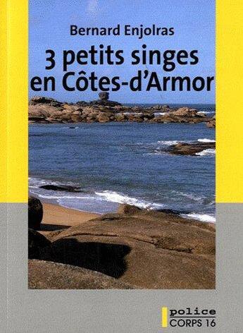 Couverture du livre « 3 petits singes en Côtes-d'Armor » de Bernard Enjolras aux éditions Corps 16