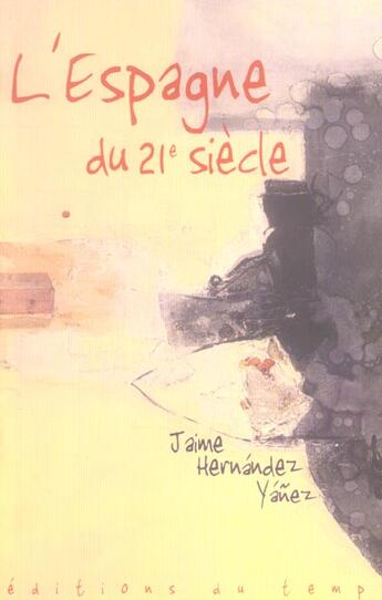 Couverture du livre « L'espagne du XXI siècle » de Jaime Hernandez Yanez aux éditions Editions Du Temps