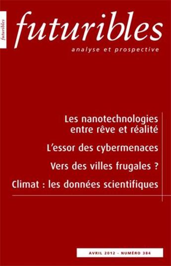 Couverture du livre « Futuribles 384, avril 2012. Les nanotechnologies entre rêve et réalité : L'essor des cybermenaces » de Jean Haentjens et Bertrand Collomb et Pierre Bonnaure et Pierre Morel et Bernard Kahane aux éditions Futuribles