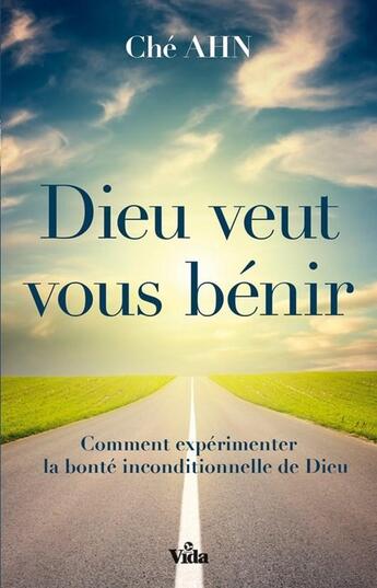 Couverture du livre « Dieu veut vous bénir ; comment expérimenter la bonté inconditionnelle de Dieu » de Che Ahn aux éditions Vida