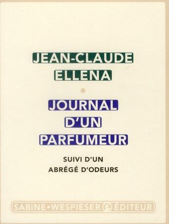 Couverture du livre « Journal d'un parfumeur ; abrégé d'odeurs » de Jean-Claude Ellena aux éditions Sabine Wespieser