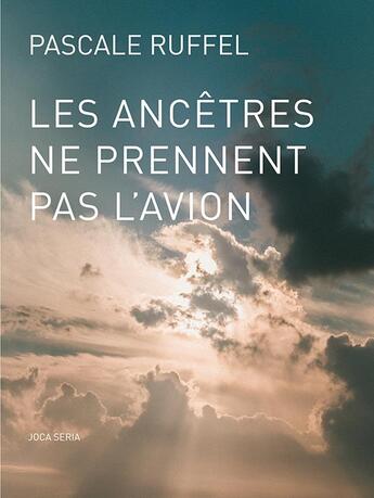Couverture du livre « Les ancêtres ne prennent pas l'avion » de Pascale Ruffel aux éditions Joca Seria