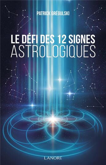 Couverture du livre « Le défi des 12 signes astrologiques » de Patrick Gregulski aux éditions Lanore