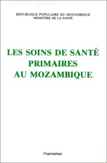 Couverture du livre « Les soins de santé primaires au Mozambique » de Mozambique Ministere De La Sante aux éditions L'harmattan