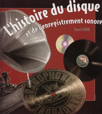 Couverture du livre « L'histoire du disque et de l'enregistrement sonore » de Daniel Lesueur aux éditions Alternatives