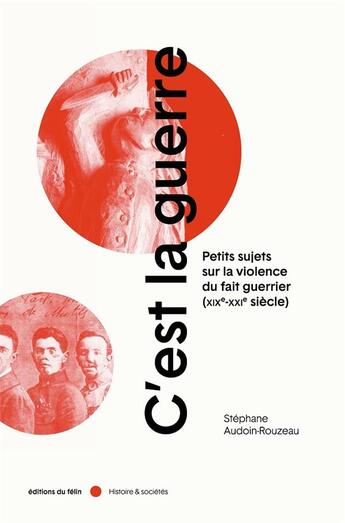 Couverture du livre « C'est la guerre ; petits sujets sur la violence du fait guerrier » de Stephane Audoin-Rouzeau aux éditions Felin