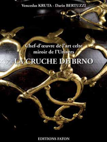 Couverture du livre « La cruche celte de Brno » de Venceslas Kruta et Dario Bertuzzi aux éditions Faton