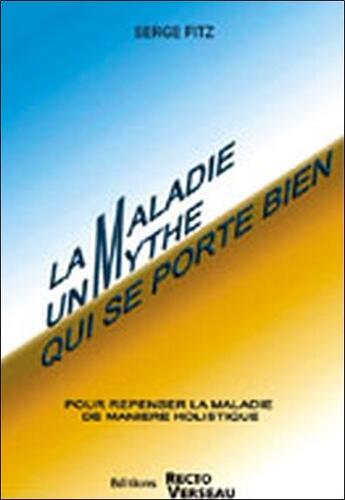 Couverture du livre « La maladie, un mythe qui se porte bien » de Serge Fitz aux éditions Recto Verseau