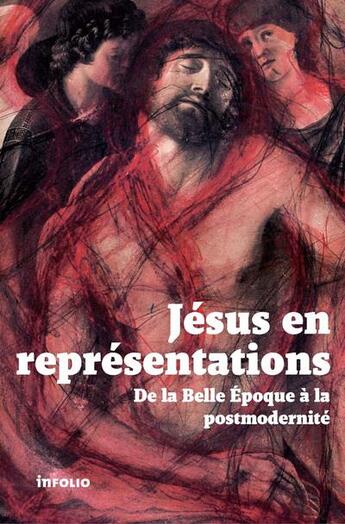 Couverture du livre « Jésus en représentations ; de la Belle Epoque à la postmodernité » de Alain Boillat et Jean Kaempfer et Philippe Kaenel aux éditions Infolio