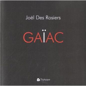 Couverture du livre « Gaïac » de Joel Des Rosiers aux éditions Triptyque