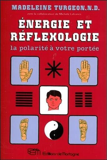 Couverture du livre « Énergie et réflexologie ; la polarité à votre portée » de Madeleine Turgeon aux éditions De Mortagne