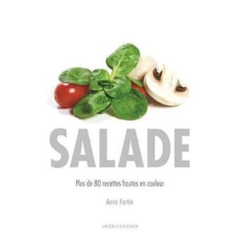 Couverture du livre « Salade ; plus de 80 recettes hautes en couleur » de Fortin Anne aux éditions Modus Vivendi