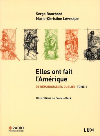 Couverture du livre « De remarquables oubliés Tome 1 ; elles ont fait l'Amérique » de Marie-Christine Levesque et Serge Bouchard aux éditions Lux Canada