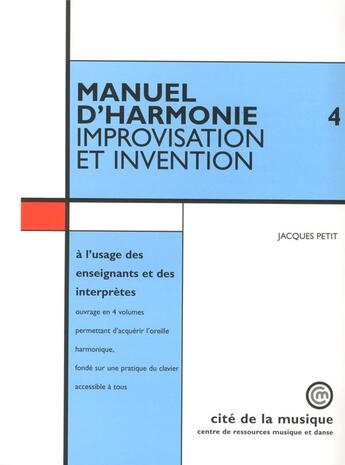 Couverture du livre « Manuel d'harmonie - volume 4 improvisation et invention » de Jacques Petit aux éditions Cite De La Musique