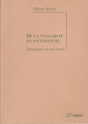 Couverture du livre « De la vulgarité en littérature ; divagations sur un thème » de Aldous Huxley aux éditions L'inventaire